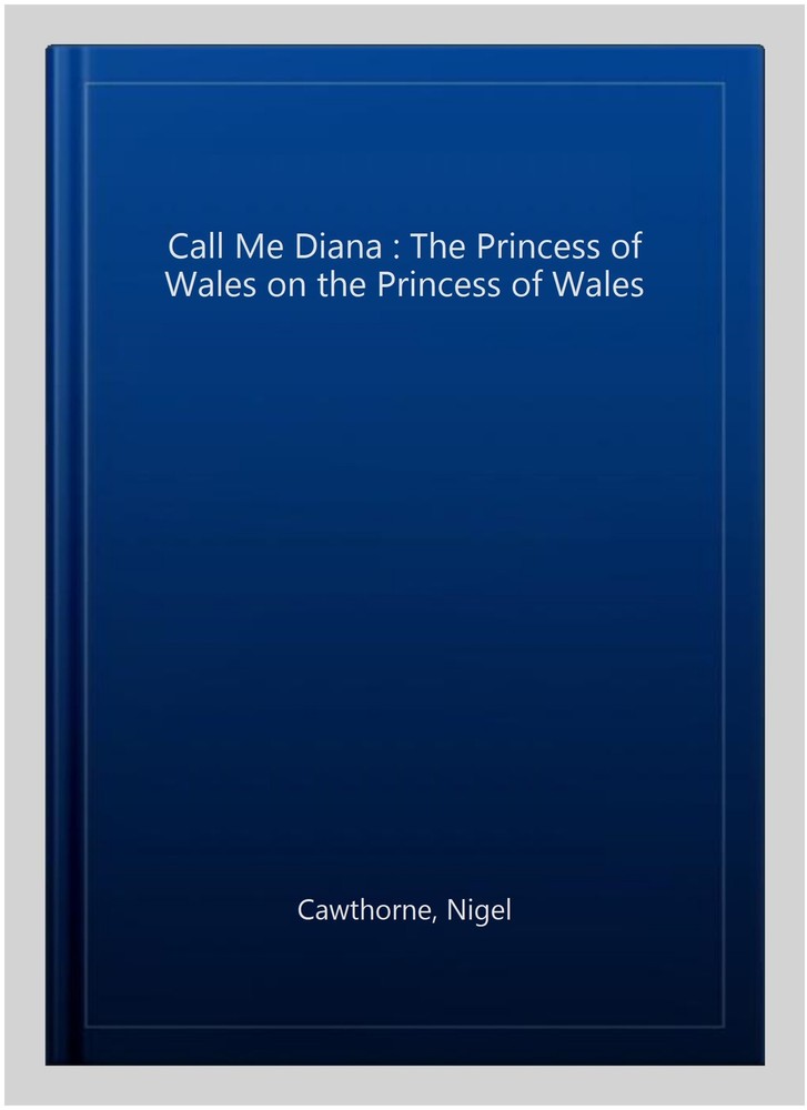 Call Me Diana : The Princess of Wales on the Princess of Wales, Paperback by ...