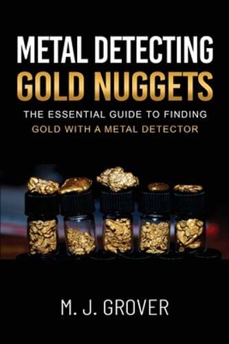Metal Detecting Gold Nuggets by M J Grover: New
