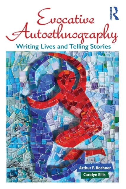 Evocative Autoethnography: Writing Lives and  by Arthur Bochner PAPERBACK