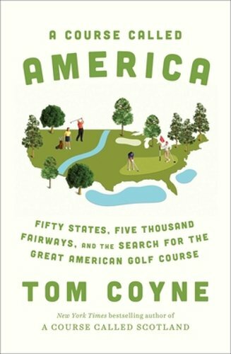 A Course Called America: Fifty States, Five Thousand Fairways, and the Search