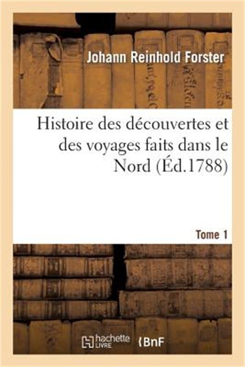 Histoire Des D�couvertes Et Des Voyages Faits Dans Le Nord. Tome 1 (Paperback or