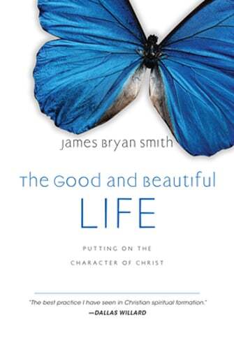 The Good and Beautiful Life: Putting on the Character of Christ by Smith: New