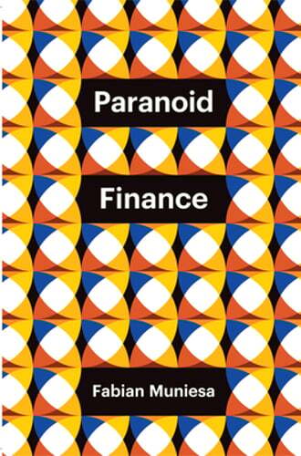 Paranoid Finance by Fabian Muniesa: New