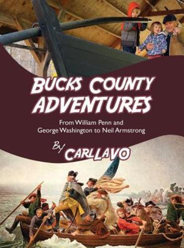 Bucks County Adventures: From William Penn and George Washington to Neil by Lavo