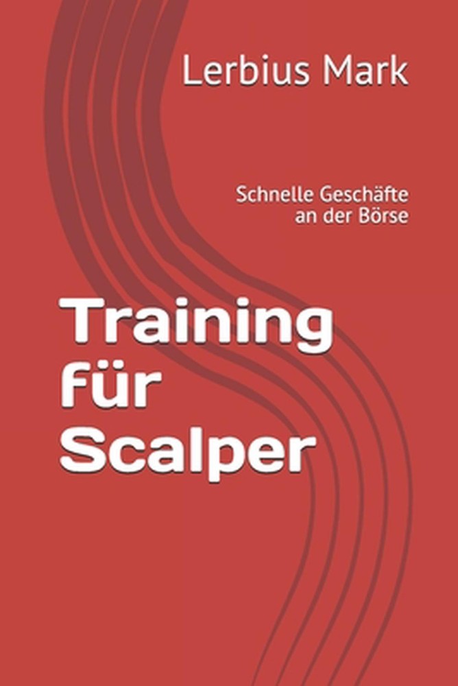 Training fr Scalper: Schnelle Gesch?fte an der B?rse by Lerbius Mark (German) Pa