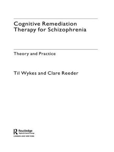 Cognitive Remediation Therapy for Schizophrenia: Theory and Practice by Wykes