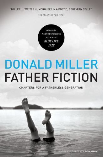 Father Fiction: Chapters for a Fatherless Generation by Miller, Donald, Good Boo