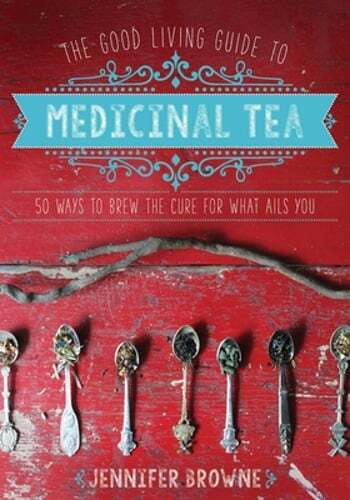 The Good Living Guide to Medicinal Tea: 50 Ways to Brew the Cure for What Ails