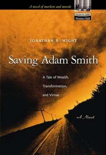 Saving Adam Smith: A Tale of Wealth, Transformation, and Virtue by Wight: Used