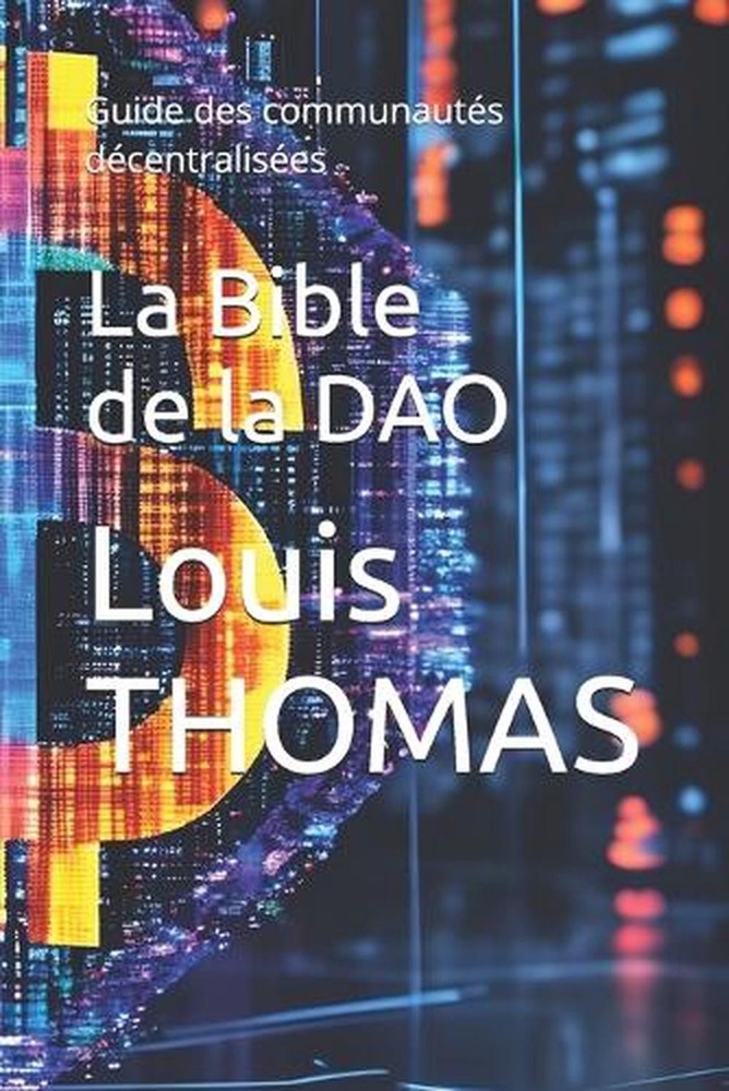 La Bible de la DAO: Guide des communaut?s d?centralis?es by Louis Thomas (French