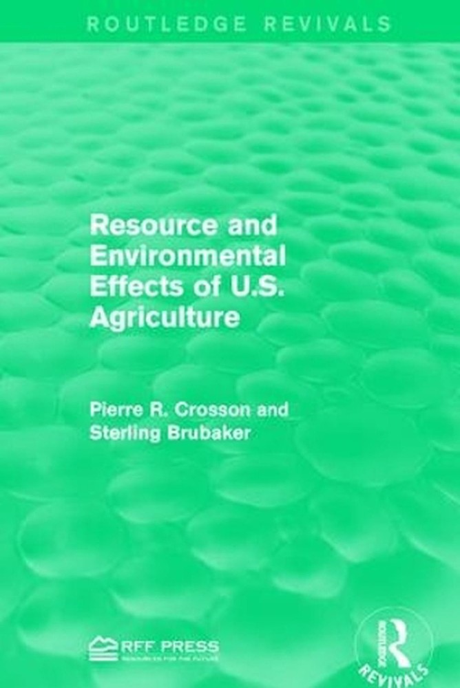 Resource and Environmental Effects of U.S. Agriculture by Pierre R. Crosson (Eng