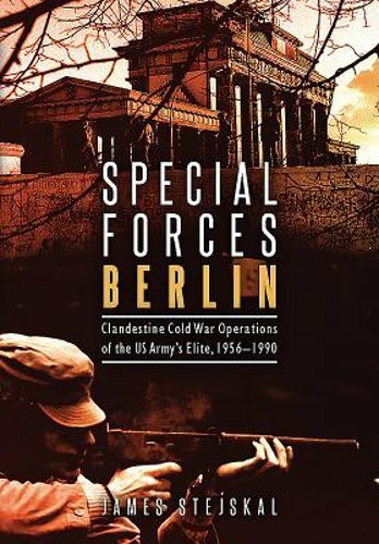 Special Forces Berlin: Clandestine Cold War Operations of the Us Army's Elite,