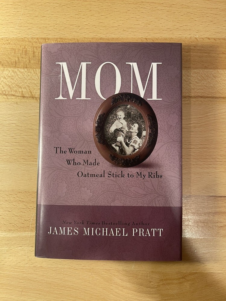 Mom, the Woman Who Made Oatmeal Stick to My Ribs by James Michael Pratt H/c