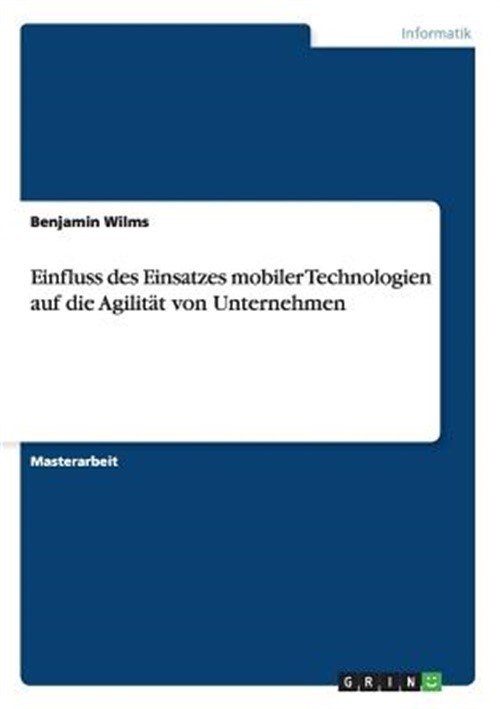 Einfluss des Einsatzes mobiler Technologien auf die Agilit�t von Unternehmen (Pa