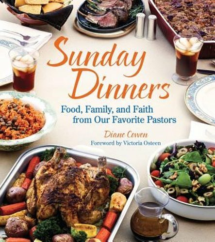 Sunday Dinners: Food, Family, and Faith from Our Favorite Pastors by Diane Cowen
