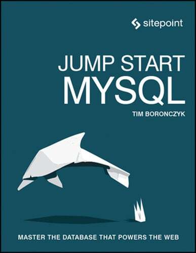 Jump Start MySQL - Master the Web's Leading Database by Timothy Boronczyk  