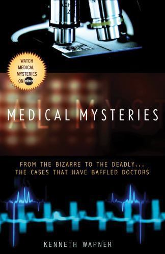 Medical Mysteries: From the Bizarre to the Deadly . . . The Cases That Have Baff