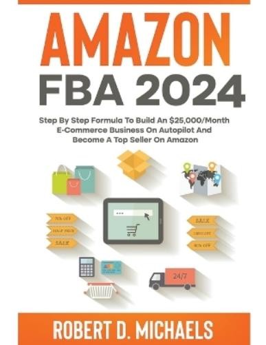 Robert D Michae Amazon FBA 2024 Step By Step Formula To Build An $25 (Paperback)Another great item from Rarewaves USA | Free delivery!-image