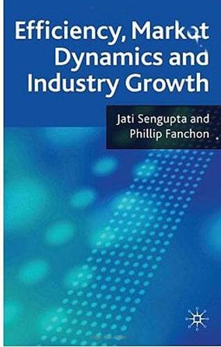 Efficiency, Market Dynamics and Industry Growth by J K Sengupta: New