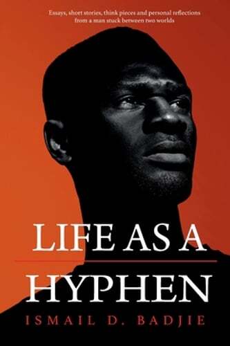 Life As A Hyphen by Ismail Badjie: New