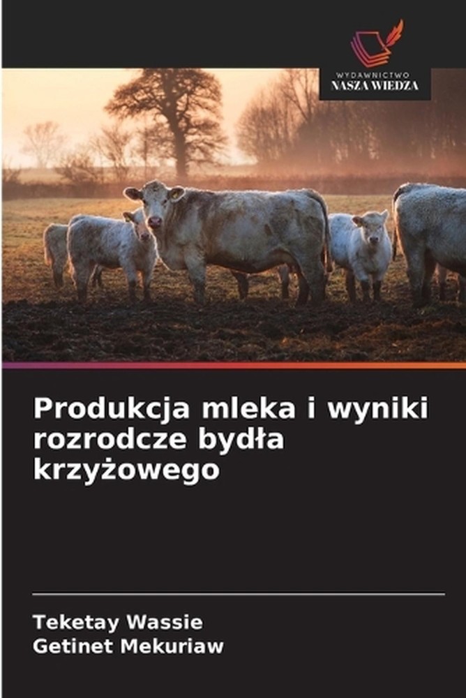 Produkcja mleka i wyniki rozrodcze bydla krzyowego by Teketay Wassie (Polish) Pa