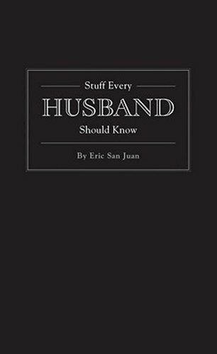 Stuff Every Husband Should Know by Eric San Juan: New