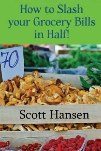 How to Slash Your Grocery Bill in Half!, Paperback by Hansen, Scott, Like New...