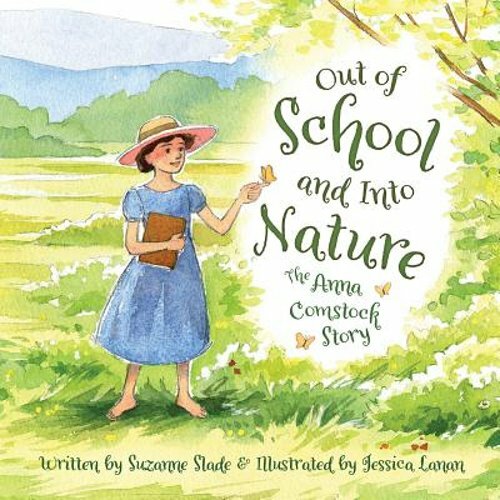 Out of School and Into Nature: The Anna Comstock Story by Suzanne Slade: New