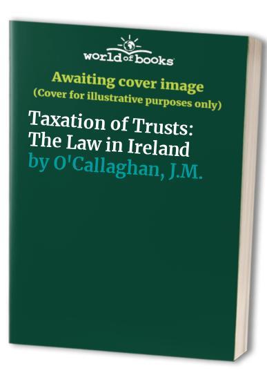 Taxation of Trusts: The Law in Irel... by O'Callaghan, J.M. Paperback / softback