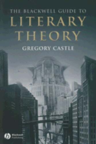 The Blackwell Guide to Literary Theory by Gregory Castle: Used