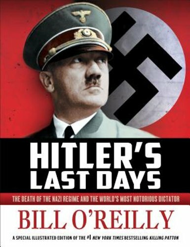 Hitler's Last Days: The Death of the Nazi Regime and the World's Most Notorious