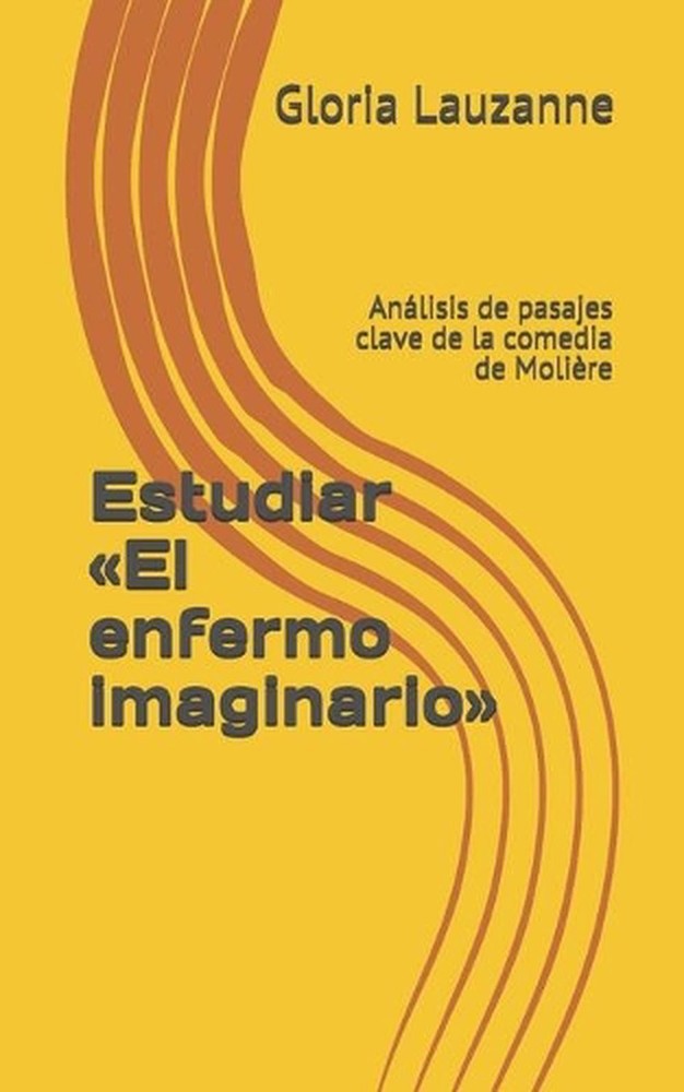 Estudiar El enfermo imaginario: An?lisis de pasajes clave de la comedia de Moli?