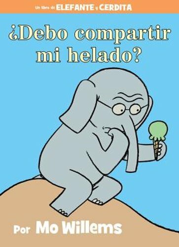 ¿Debo Compartir Mi Helado?-An Elephant and Piggie Book, Spanish Edition: New