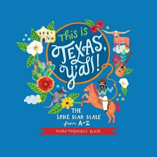 This Is Texas, Y'All!: The Lone Star State from A to Z by Misha Blaise: New