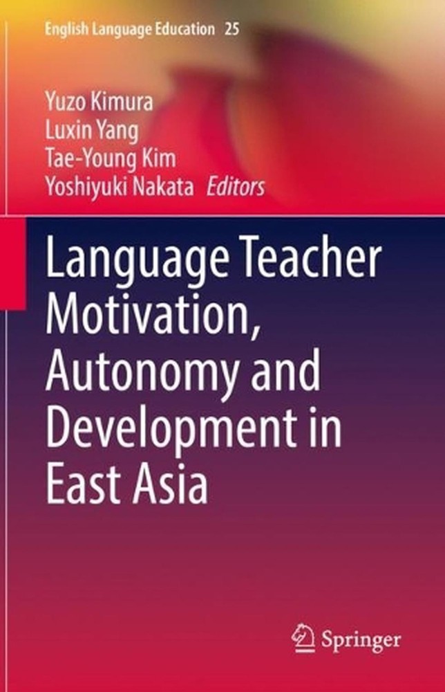 Language Teacher Motivation, Autonomy and Development in East Asia by Yuzo Kimur
