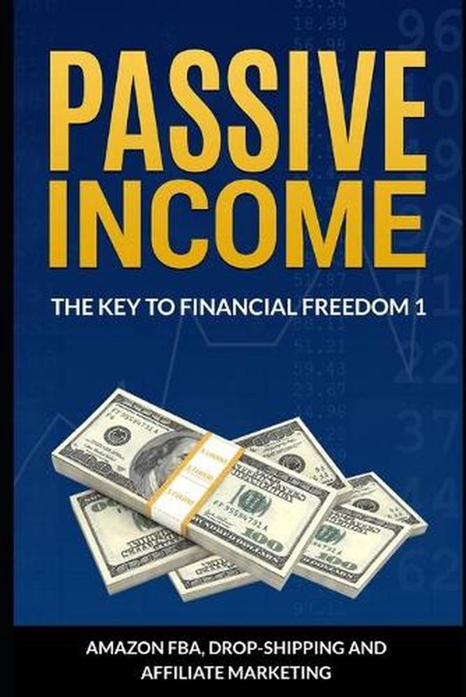 Passive Income: The Key To Financial Freedom: Including Amazon FBA, Drop-Shippin-image