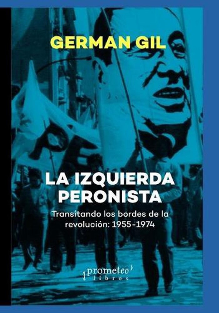 La izquierda peronista: Transitando los bordes de la revoluci?n: 1955-1974 by Ge
