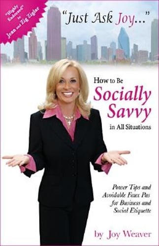 Just Ask Joy: How to Be Socially Savvy in All Situations by Joy Weaver: Used