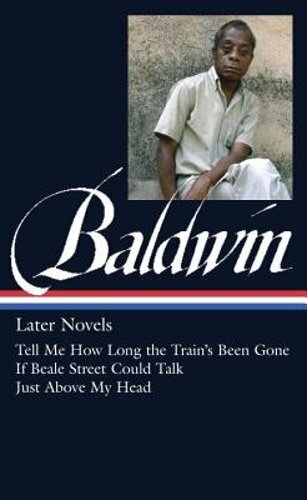 James Baldwin: Later Novels (Loa #272): Tell Me How Long the Train's Been Gone /