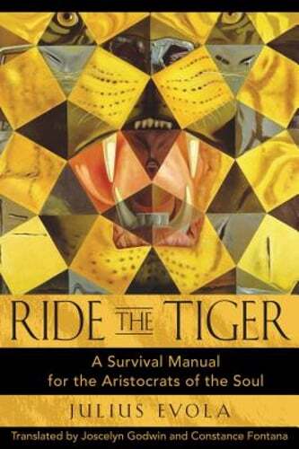 Ride the Tiger: A Survival Manual for the Aristocrats of the Soul by Evola: New