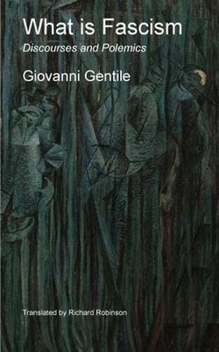 What is Fascism: Discourses and Polemics by Giovanni Gentile: New
