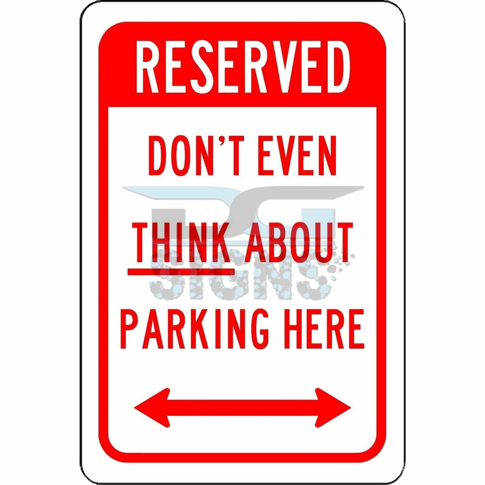 Reserved Don't Even Think About Parking Here - aluminum sign 8x12