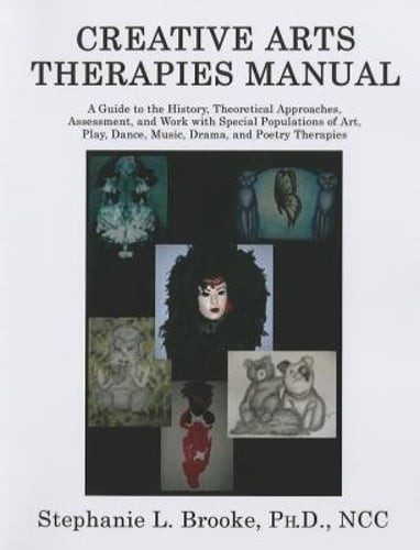 Creative Arts Therapies Manual: A Guide to the History, Theoretical Approaches,