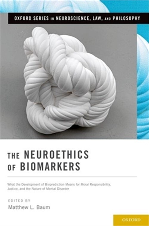 Neuroethics of Biomarkers: What the Development of Bioprediction Means for Moral