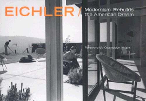 Eichler: Modernism Rebuilds the American Dream by Marty Arbunich: New