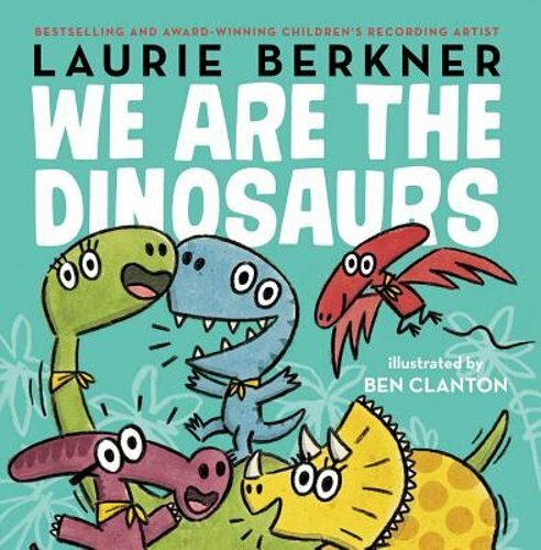 We Are the Dinosaurs by Laurie Berkner: New