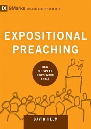 Expositional Preaching: How We Speak God's Word Today by David R Helm: New