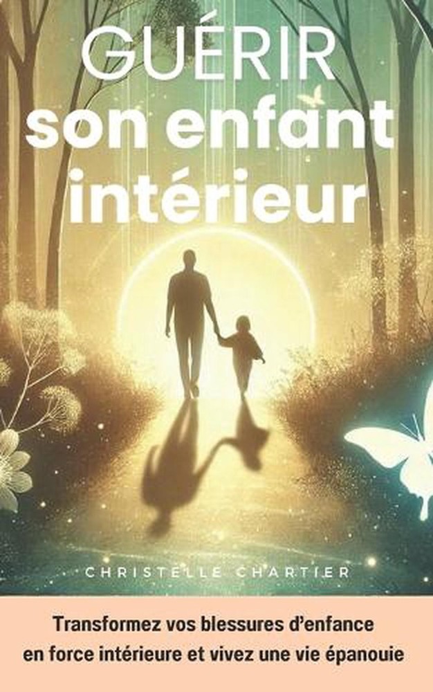 Gurir son enfant intrieur: Reprendre confiance et surmonter l'anxi?t? en 30 jour