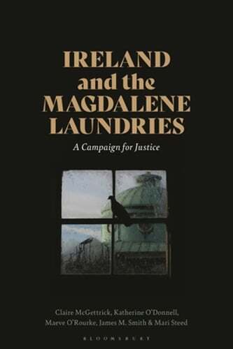 Ireland and the Magdalene Laundries: A Campaign for Justice by Claire McGettrick