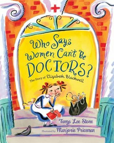 Who Says Women Can't Be Doctors?: The Story of Elizabeth Blackwell by Stone: New